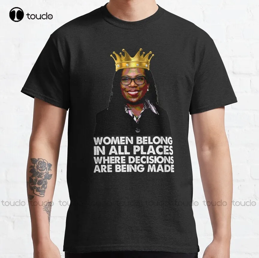 

Ketanji Brown Jackson Kbj Women Belong In All Places Where Decisions Are Being Made Classic T-Shirt Custom Aldult Teen Unisex