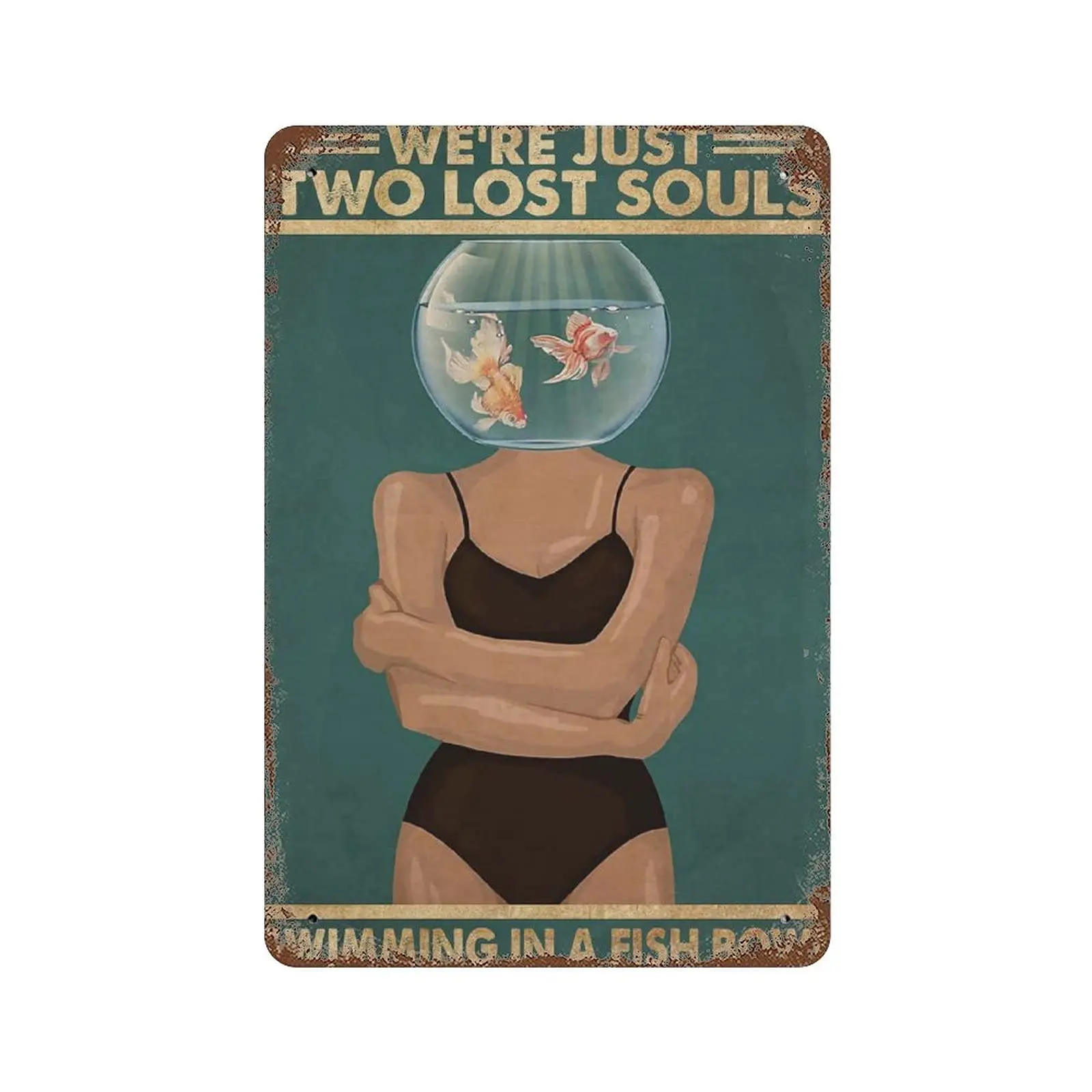 

Dreacoss Retro Metal tin Sign，Novelty Poster，Iron Painting，Hippie Girl We're Just Two Lost Souls Swimming in A Fish Bowl Tin