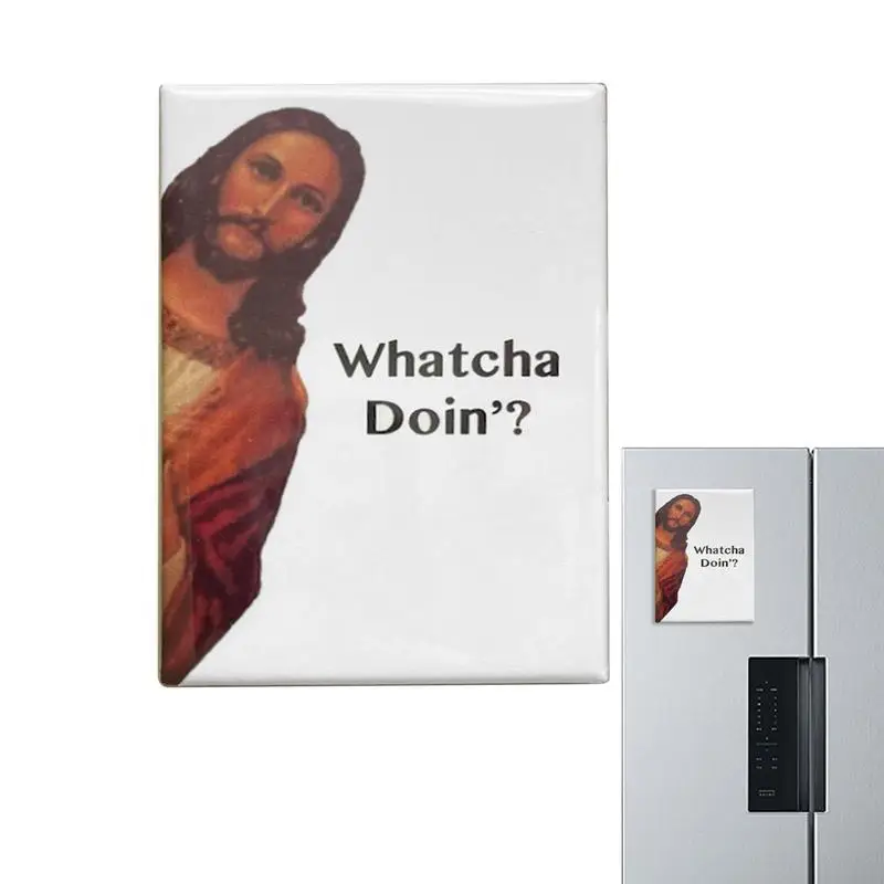 

Jesus Fridge Magnet Whatcha Doin meme Magnet Ornaments Gifts for Colleagues Relatives Friends Kithen Accessories for home office