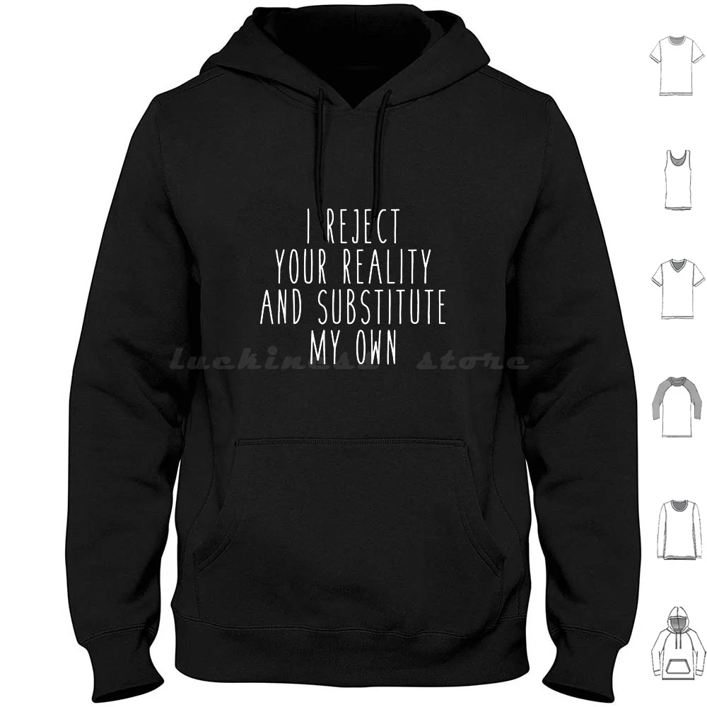 

I Reject Your Reality And Substitute My Own Saying Hoodie cotton Long Sleeve What Is Black     Whats The Meaning