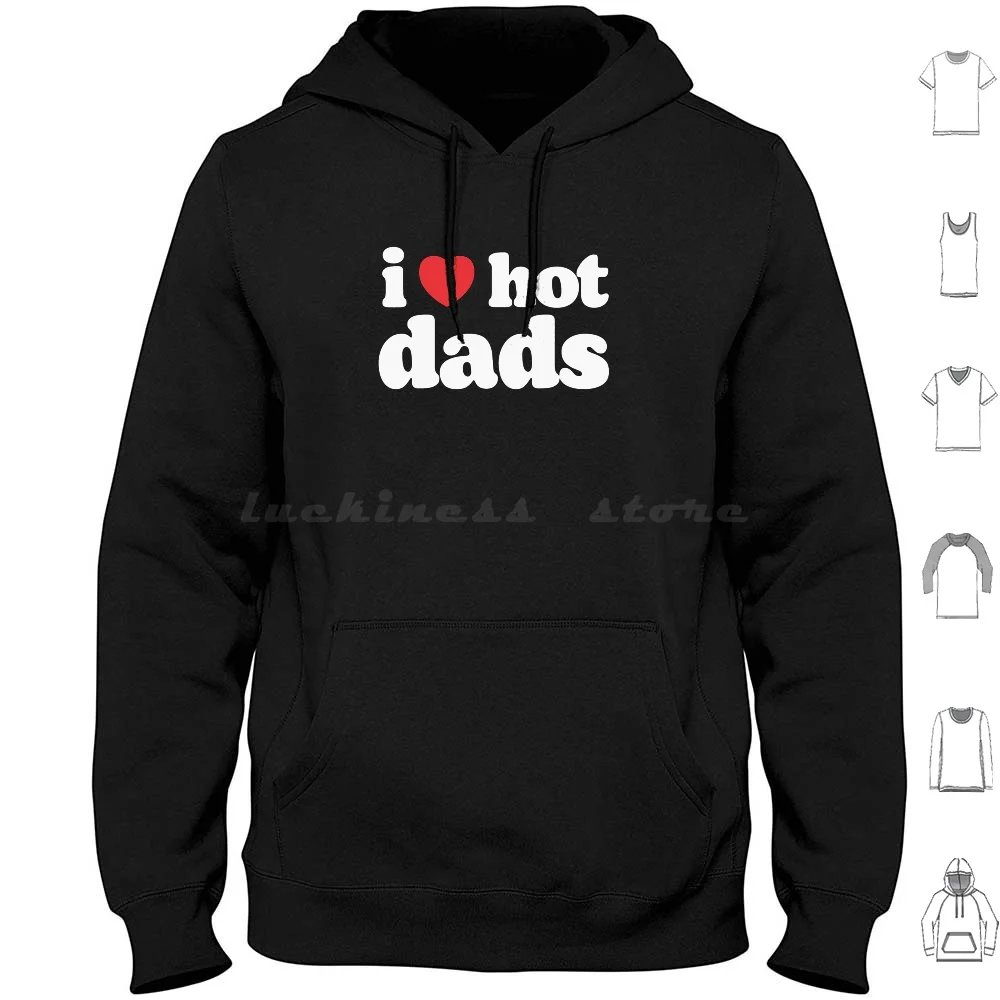 

I Love Hot Dads , Father'S Day Gift Hoodie cotton Long Sleeve I Love Hot Dads I Heart Hot Dads Fathers Day I Love Hot