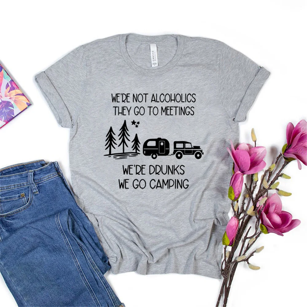 

We're Not Alcoholics They Go To Meetings We're Drunks We Go Camping T Shirt Camping Shirt Camper