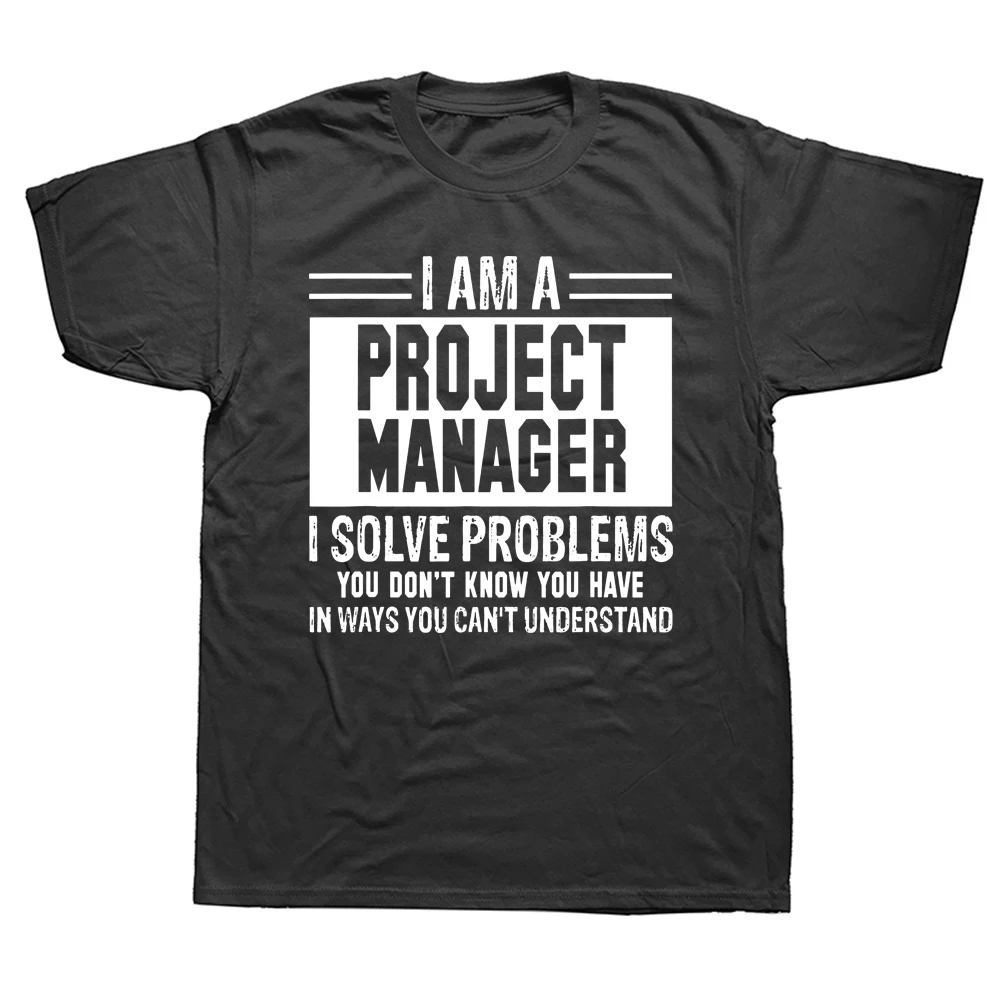 

Project Manager I Solve Problems You Don't Know T Shirts Graphic Cotton Streetwear Short Sleeve Birthday Gifts Summer T-shirt