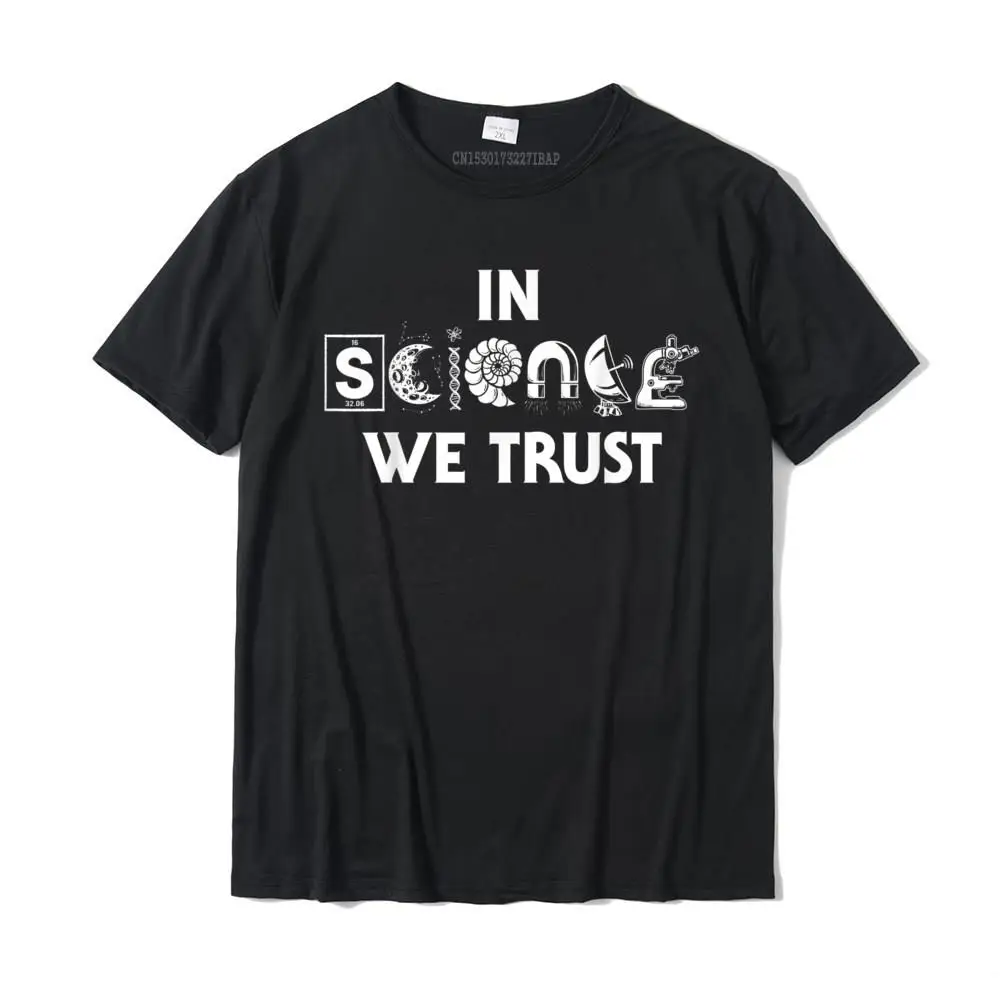 

In Science We Trust Funny Men Women Sarcastic Novelty T-Shirt New Simple Style T Shirts Cotton Adult Tops Tees Simple Style