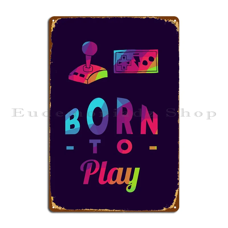 

Gaming Born To Play 8 Metal Plaque Poster Decoration Party Cinema Character Wall Decor Tin Sign Poster