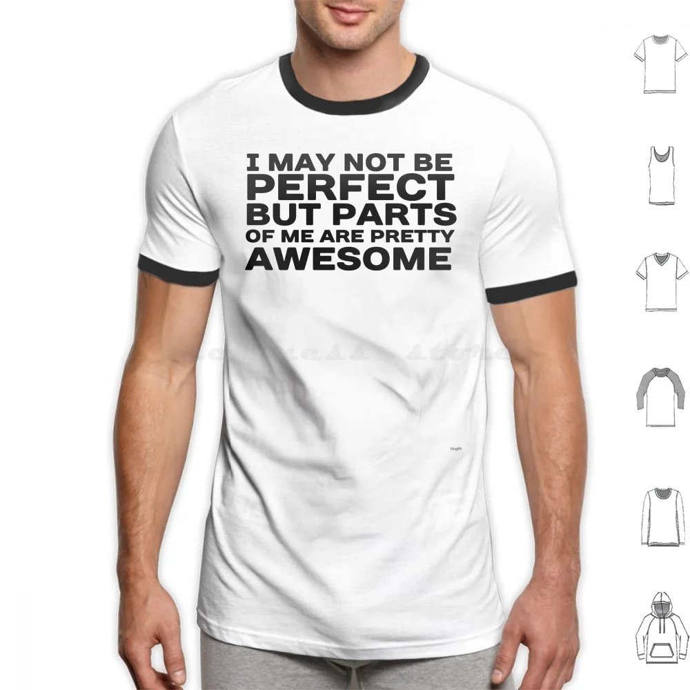 

I May Not Be Perfect But Parts Of Me Are Pretty Awesome T Shirt Men Women Kids 6Xl I May Not Be Perfect But Parts Of Me Are