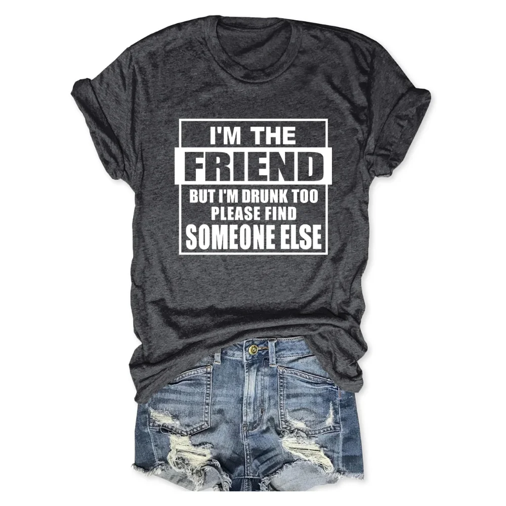 

Rheaclots Women's I'm The Friend But I'm Drunk Too Please Find Someone Else Printed Casual T-Shirt