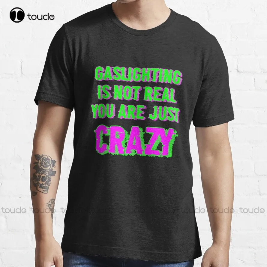 

Gaslighting Is Not Real You Are Just Crazy T-Shirt Womens Swim Shirt Custom Aldult Teen Unisex Digital Printing Tee Shirt Xs-5Xl