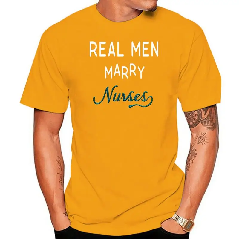 

real men marry nurses t shirt Customize cotton O-Neck cool Gift Authentic Spring Autumn Kawaii shirt