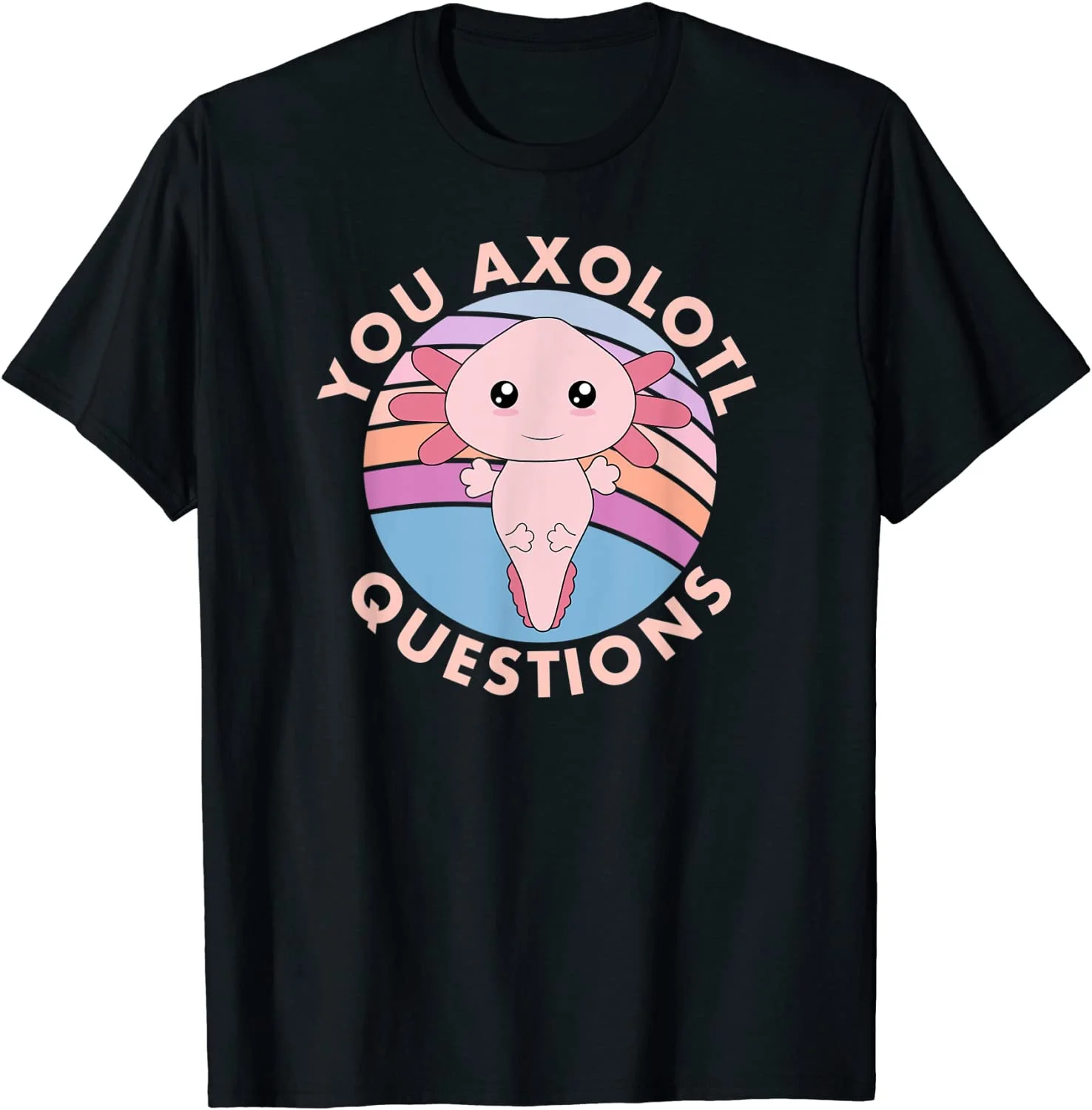 

Axolotl. You Axolotl Questions Cute Pun Funny Axolotl Lover T-Shirt