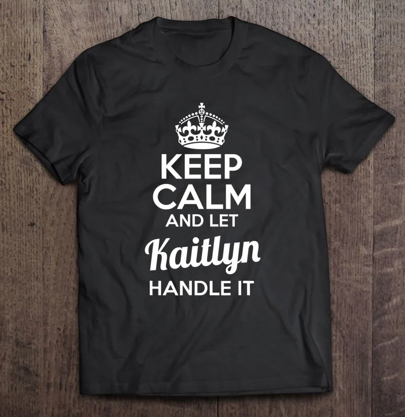 

Kaitlyn Keep Calm And Let Kaitlyn Handle It мужские футболки хлопковая Футболка с мангой футболка оверсайз незаменимая Мужская футболка спортивная