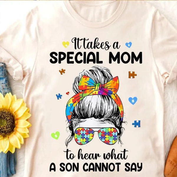 

Autism Awareness, Mothers Day, Its Tales A Special Mom, To Hear What A Son Cannot Say Unise T-shirt