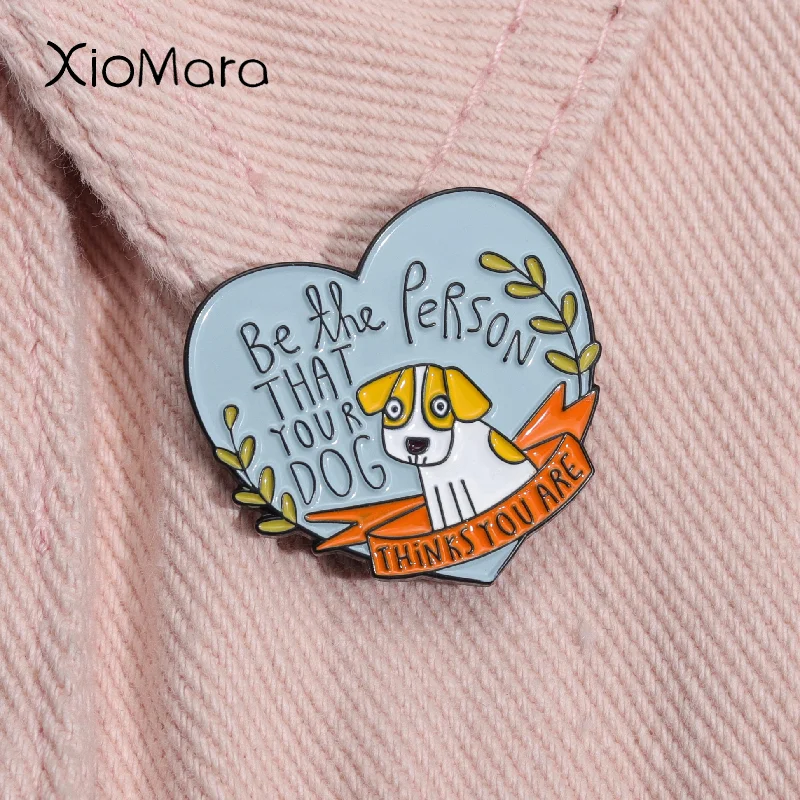 

Be The Person That Your Dog Thiks You Are Enamel Pin Custom Cute Animal Brooch Lapel Jackets Badges Jewelry For Friends