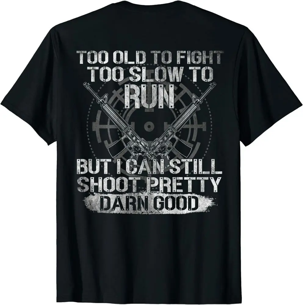 

Too Old To Fight But I Can Still Shoot T-Shirt