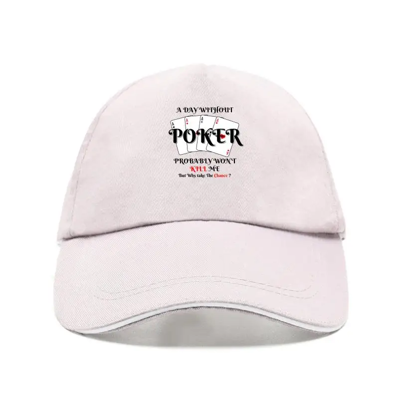 

New cap hat A Day Without Poker arcatic Coo Graphic Gift Idea Adut Huor Funny T Baseball Cap
