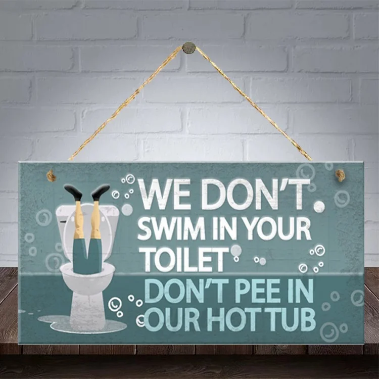 

" We Don't Swim In Your Toliet Don't Pee In Our Hot Hub"Wooden Hanging Plaque Home Decoration