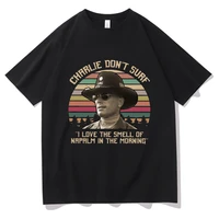funny apocalypse now charlie dont surf t shirt film i love the smell of napalm in the morning tshirt men women pure cotton tees