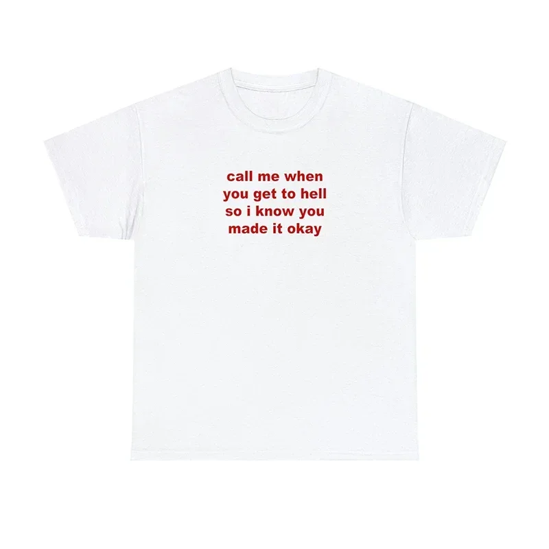 Call Me When You Get To Hell So I Konw Made It Okay Забавные женские футболки Хлопковая летняя модная