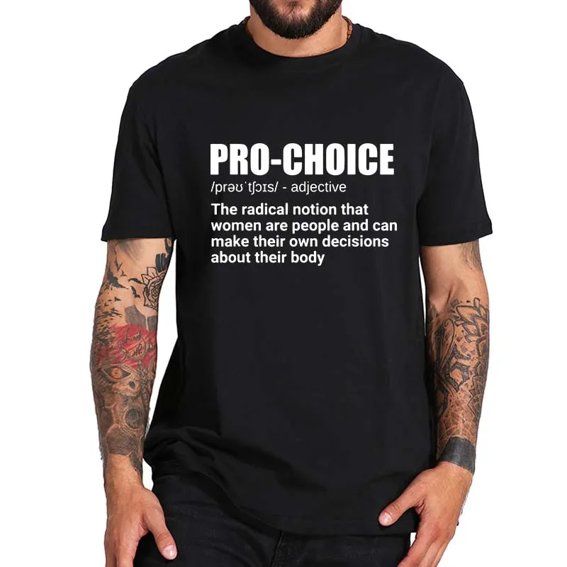 

Pro Choice Definition T Shirt Feminist Women's Rights My Choice T-Shirt For Men Women EU Size Pure Cotton Tee