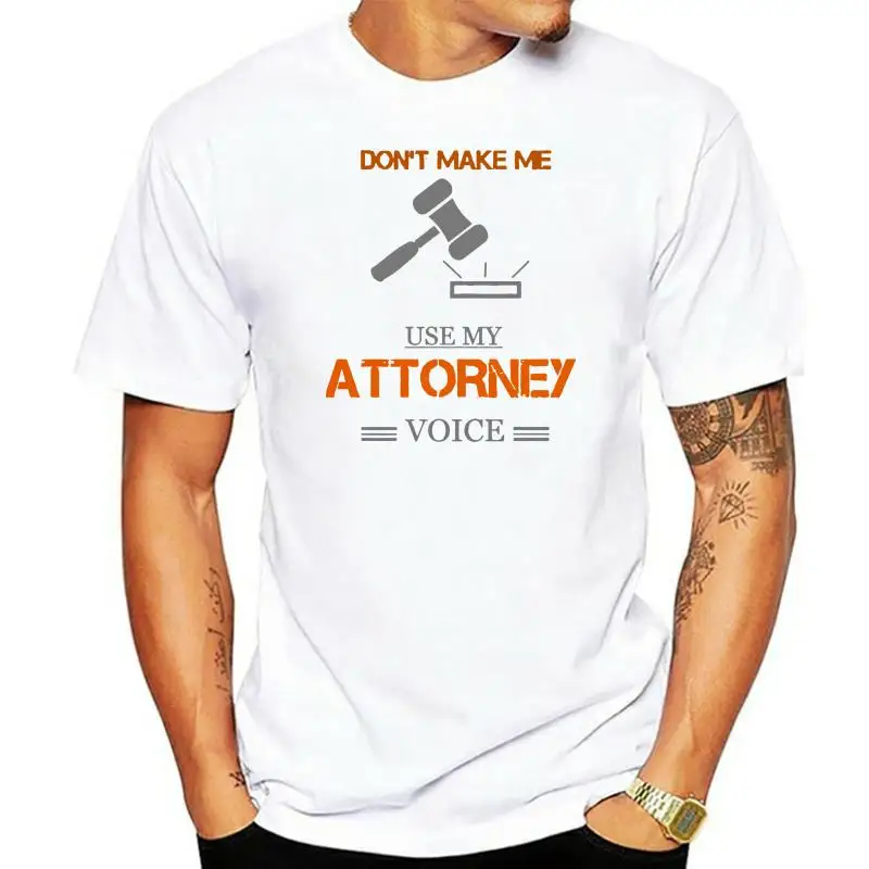 

fashion Dont Make Me Use My Attorney Voice Lawyer t shirt for men cool Humor Kawaii men and women tshirts Building hip hop