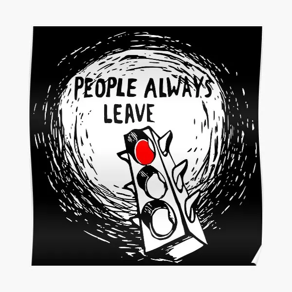 

People Always Leave Poster Print Wall Funny Decor Modern Painting Picture Mural Vintage Art Room Home Decoration No Frame