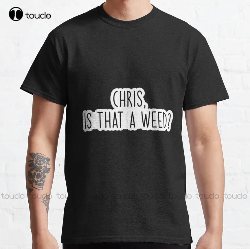 

Chris Is That A Weed Popular Meme Speech Classic T-Shirt T Shirt Dress Custom Aldult Teen Unisex Digital Printing Tee Shirt
