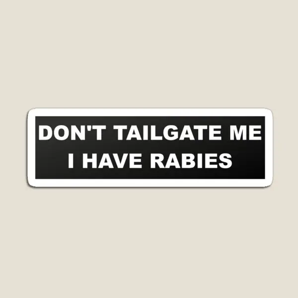 

Do Not Tailgate Me I Have Rabies Bumper Magnet Decor Cute Toy Baby for Fridge Organizer Home Funny Stickers Refrigerator