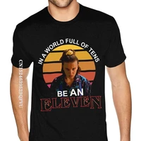 cute stranger things 3 in a world full of tens be an eleven t shirt for men premium cotton black hiphop print tshirts