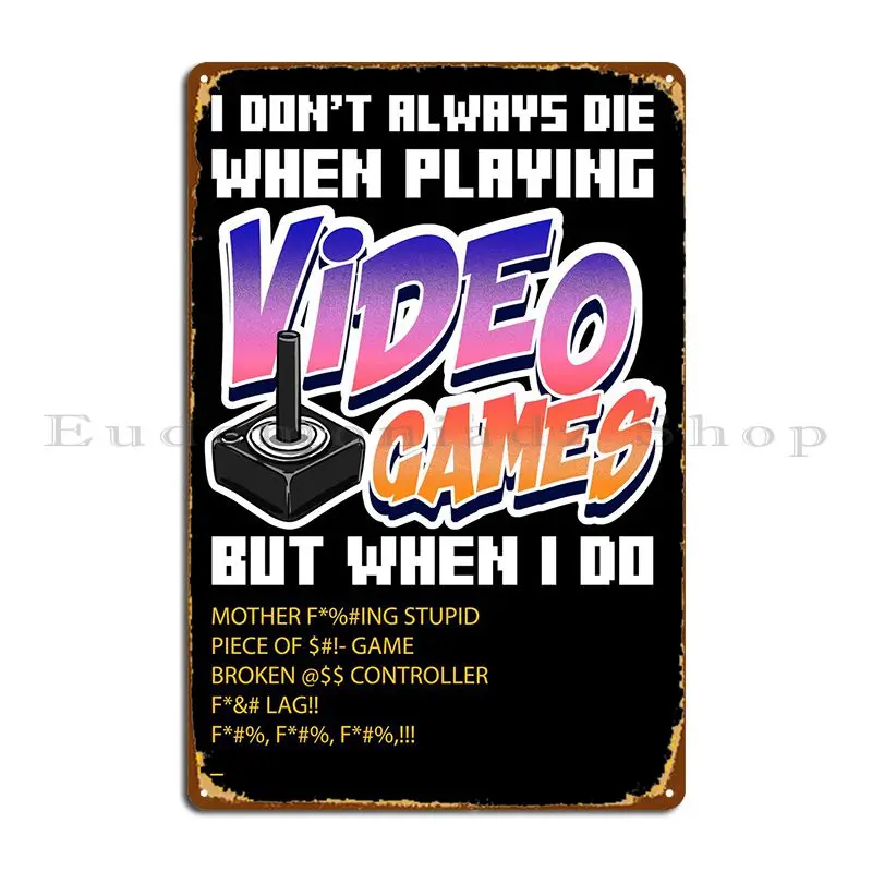 

I Dont Always Die Playing Metal Plaque Garage Kitchen Create Character Plaques Tin Sign Poster