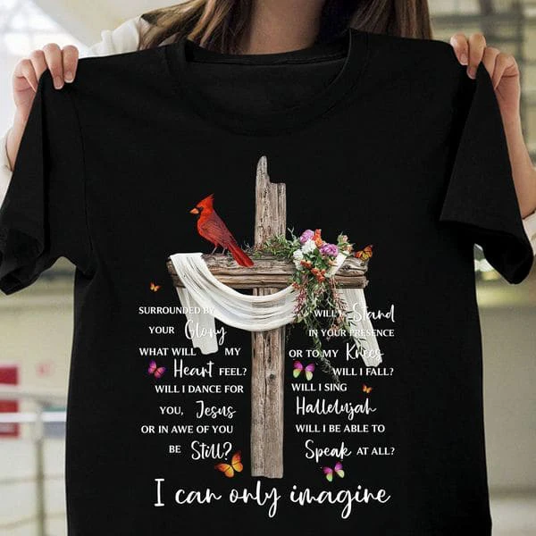 

Cardinal Bird, I Can Only Imagine, Surrounded By Your Glory, What Will My Heart Feel, Will I Dance For You Jesus Unisex T-shirt