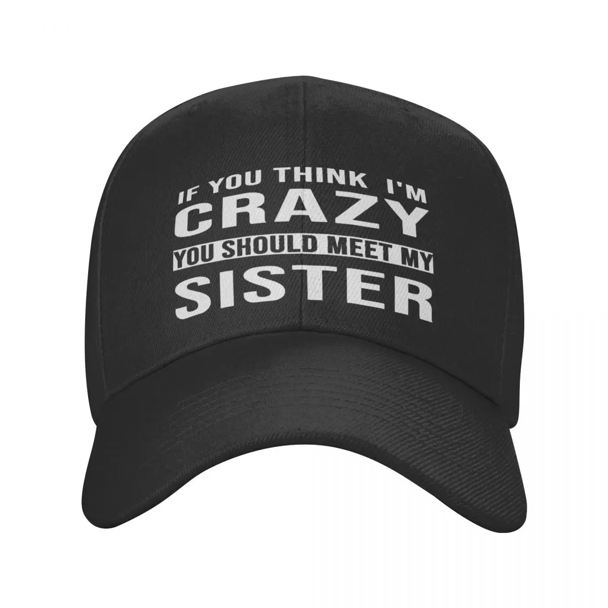 

F You Think I'm Crazy You Should Meet My Sister Casquette, Polyester Cap Trendy Hat Wicking Sports Nice Gift