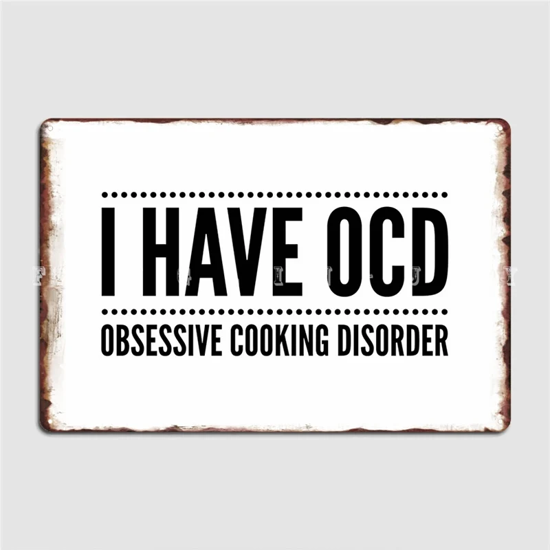 

I Have Ocd Obsessive Cooking Disorder Metal Sign Custom Wall Decor Bar Cave Pub Tin Sign Posters