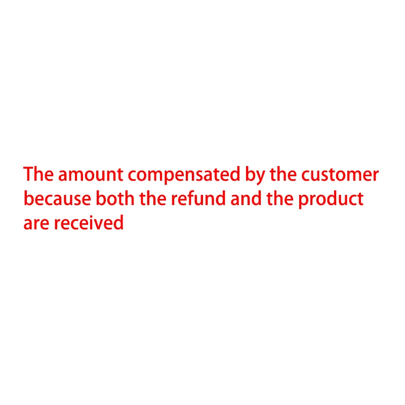 

The amount compensated by the customer because both the refund and the product are received
