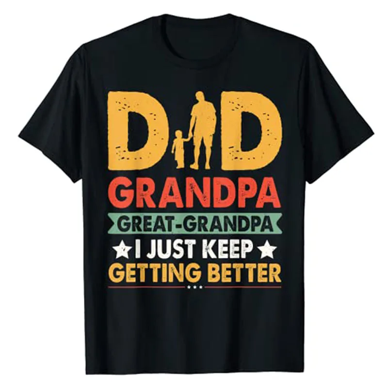 

Funny Dad Great Grandpa I Just Keep Getting Better for Fathers Day T-Shirt Husband Gifts Men's Fashion Daddy Graphic Tee Tops