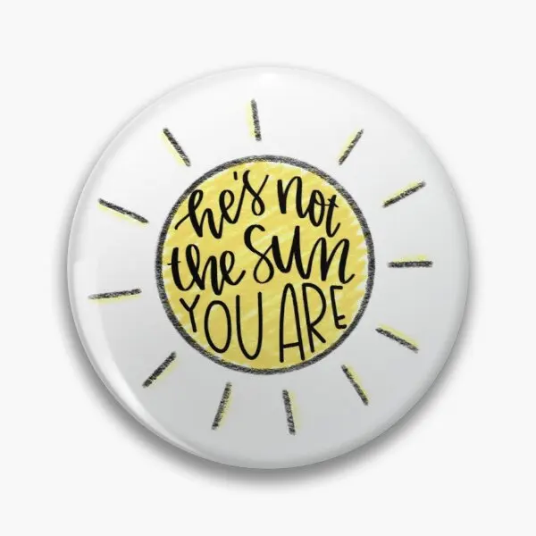 

Мягкая булавка для пуговиц на заказ «He Is Not The Sun You Are», забавная Металлическая Булавка для одежды, ювелирных изделий, булавка для лацканов, Ми...