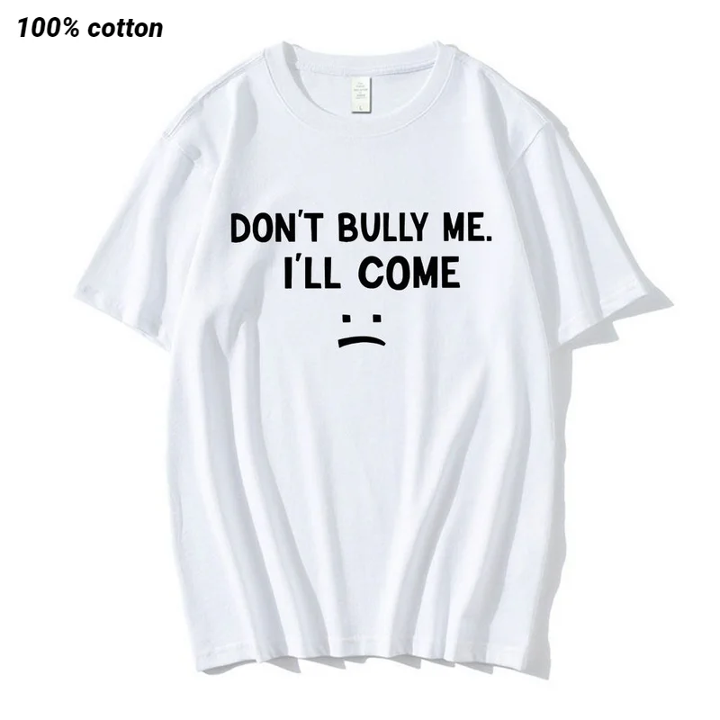 

Don't Bully Me I'll Come T Shirt Funny Letter Print T-shirts Men's Women Cotton Soft T Shirts Summer Casual Oversized T-shirt