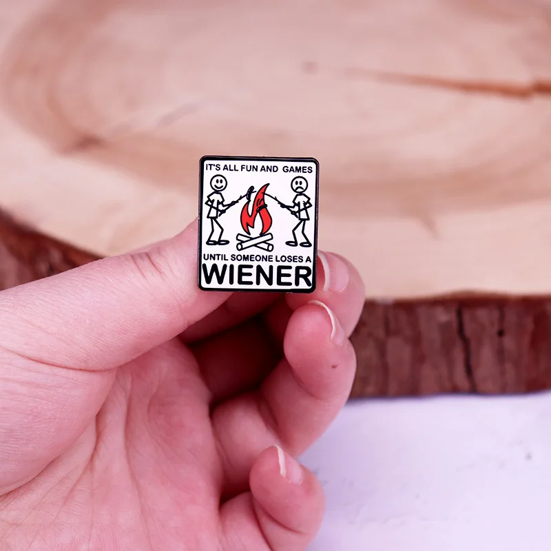 Забавный костер это все отлично и игры пока кто не потеряет значок Wiener булавка на