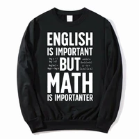 english is important but math is importanter pullover teacher man oversized casual tops funny pullovers men women new sweatshirt