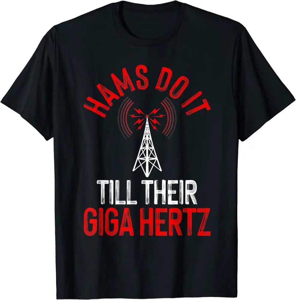 

New Limited Funny Hams Radio Gift Amateur Radio Operator Tee T-Shirt S-3Xl