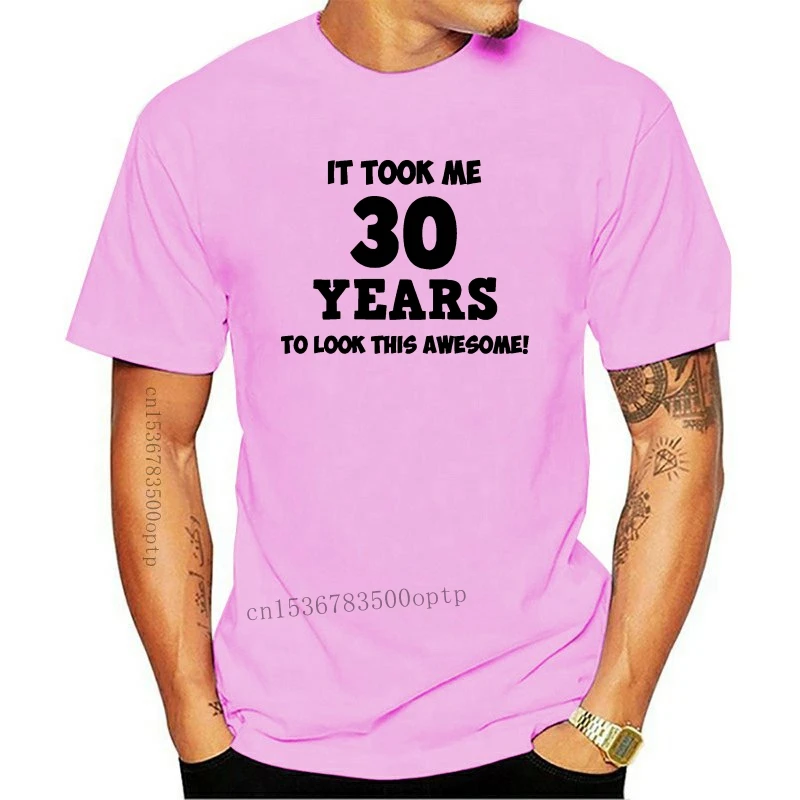 

2020 Hip Hop Novelty T Shirts Men's Brand Clothing It Took Me 30 Years - Thirty / 30Th Birthday Gift / Fun Themed Mens Tee Shirt