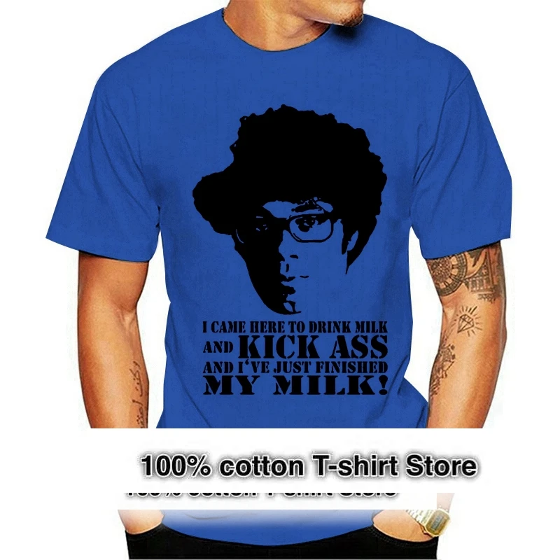 

I Came Here To Drink Milk And Kick Ass Mens T Shirt Funny It Crowd Moss Quote For Youth Middle Age The Elder Tee Shirt