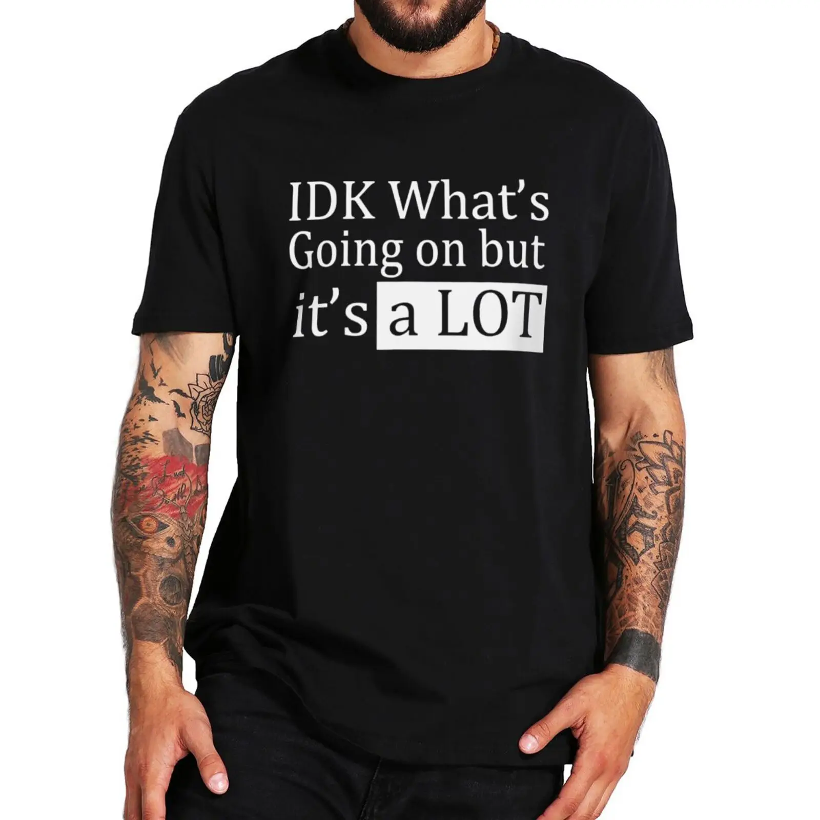 

I Don't Know What's Going On But It's A Lot T Shirt Funny Sayings Memes Quote Gift Tee Summer Casual Cotton Soft EU Size T-shirt