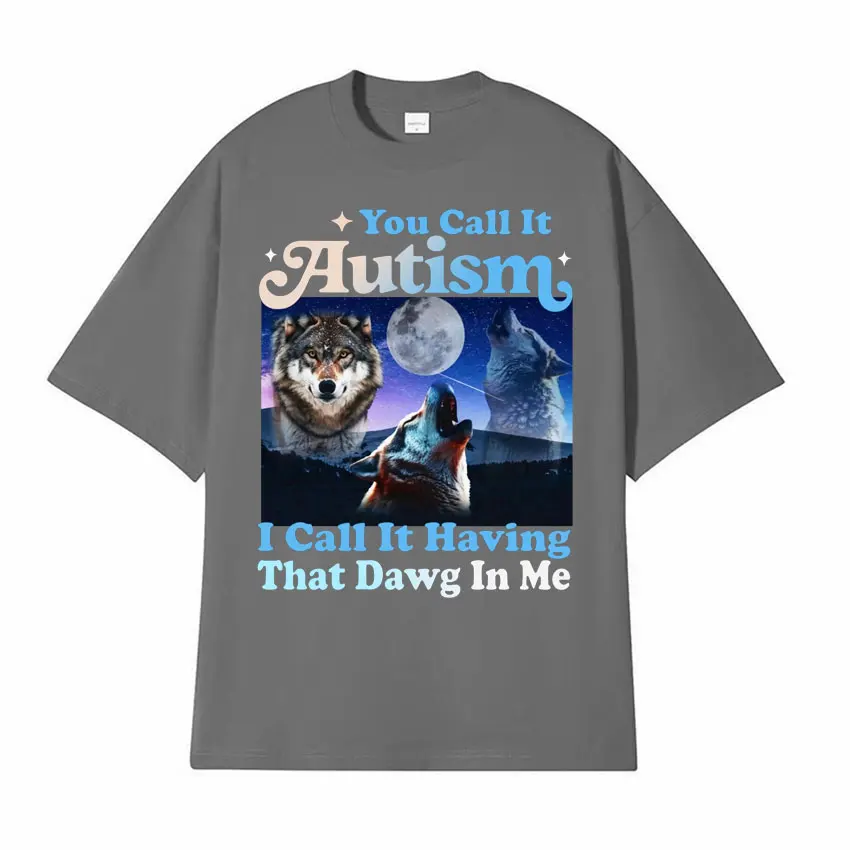 Забавная футболка с надписью You Call It при аутизме I need That Dawg in Me мужская и женская