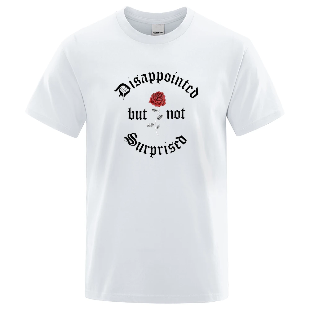 

Disappointed But Not Surprised Rose Tshirt Men Breathable Sweat Clothing Fashion Tee Clothes T Shirts Cartoons Cotton T-Shirts