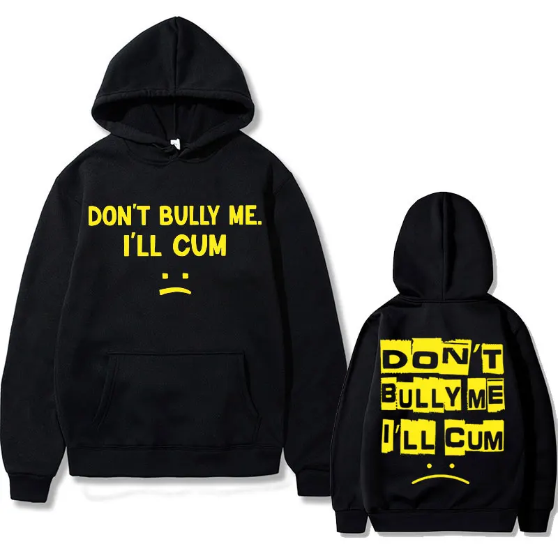 

Don't Bully Me I'll CUM Cry Print Hoodie Tops Men Women Cute Oversized Sweatshirt Pullovers Funny Unisex Game Blogger Streetwear