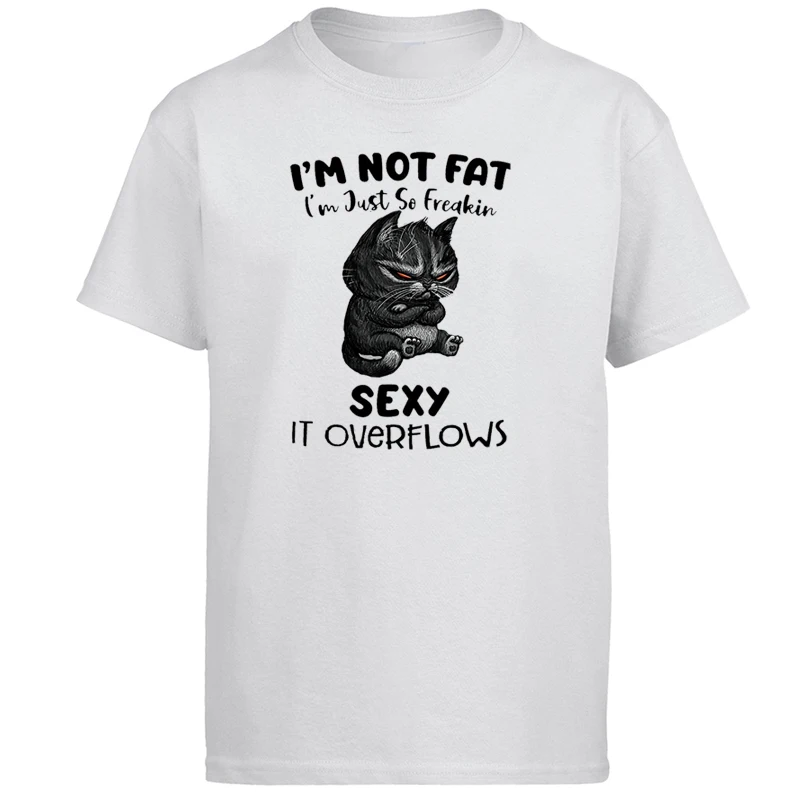 

I'm Not Fat I'm Just So Freakin Sexy It Overflows Funny Cat Tshirt T Shirt Men T Shirts T-shirt Camisas Summer Tops Tee Cotton