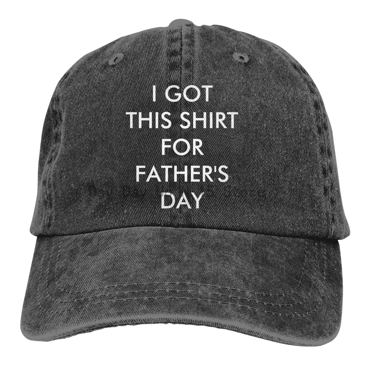 

I Got This Shirt For Fathers Day Sports Denim Cap Adjustable Casquettes Unisex Baseball Cowboy Peaked Cap Adult Outdoor Sun Hat