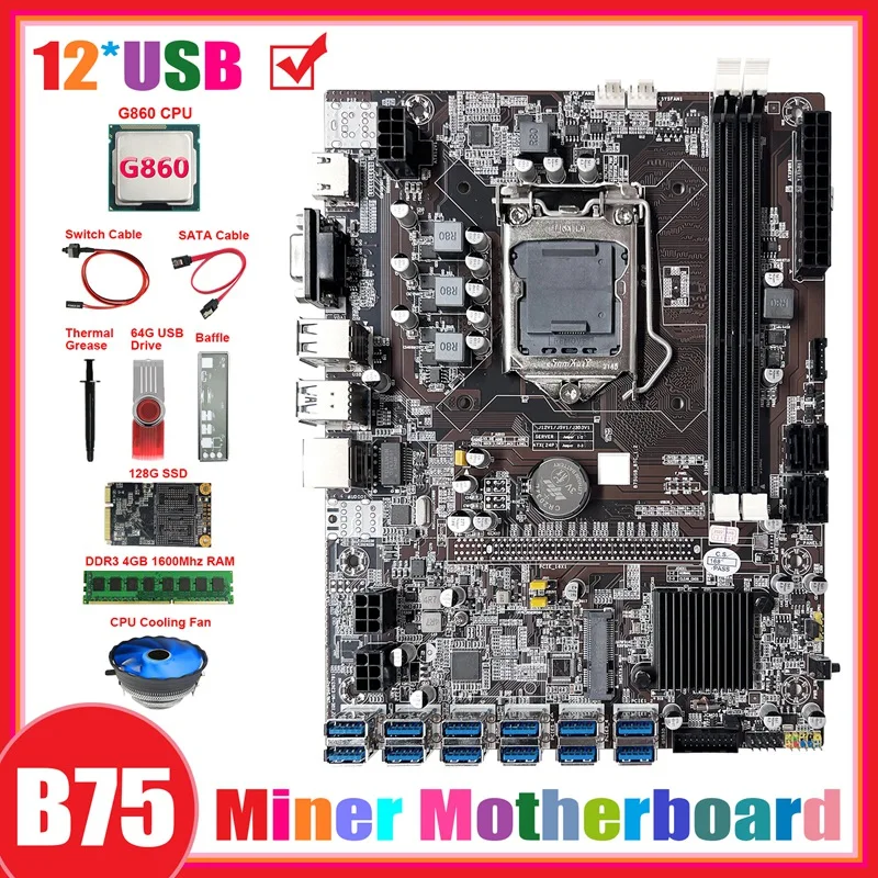 

B75 ETH Miner Motherboard 12USB+G860 CPU+DDR4 4G RAM+128G SSD+64G USB Driver+Fan+SATA Cable+Switch Cable+Thermal Grease