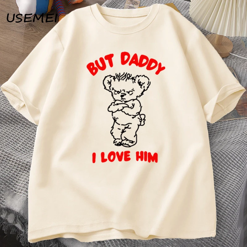 

But Daddy I Love Him Bear Cotton T-shirt Men Clothings Summer Casual Mens Designer Clothes T Shirts Graphic Tees Casual Oversize