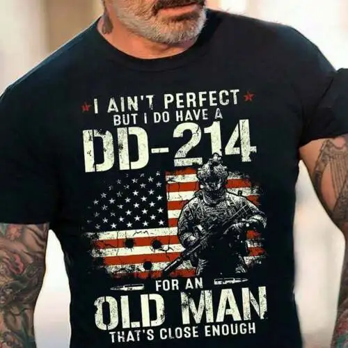 

i Ain't Perfect But i Do Have a Dd 214 For An Old Man That's Close Enough Vetera
